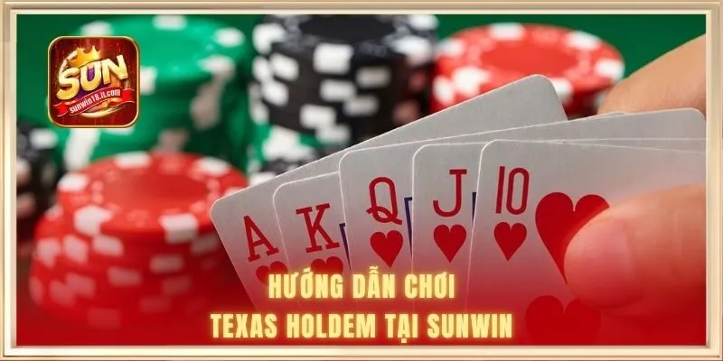Hướng dẫn chơi Texas Holdem tại Sunwin 