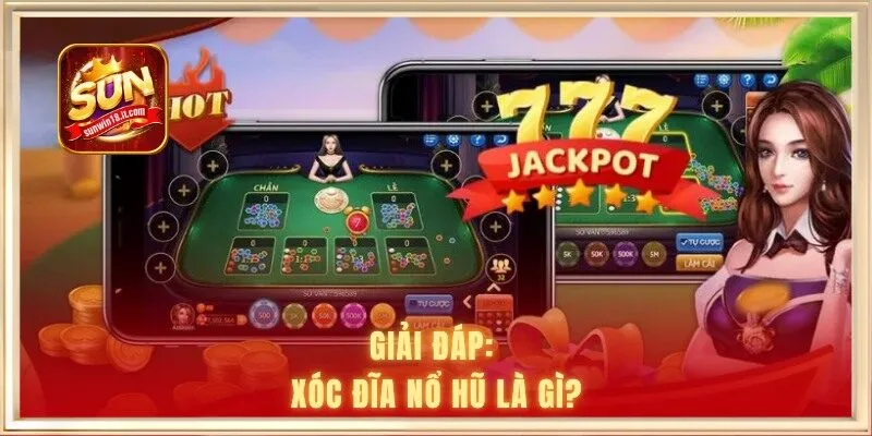 Giải đáp: Xóc đĩa nổ hũ là gì?