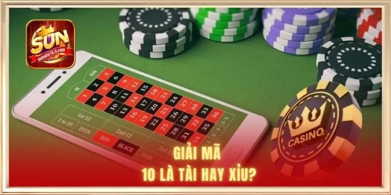Giải mã - 10 là tài hay xỉu?