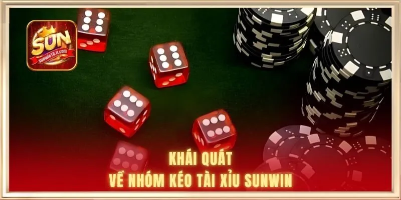 Khái quát về nhóm kéo tài xỉu SUNWIN