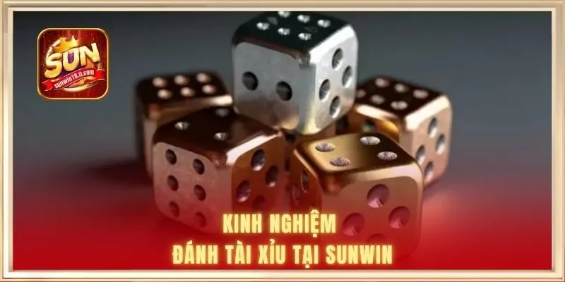 Kinh nghiệm đánh tài xỉu tại SUNWIN