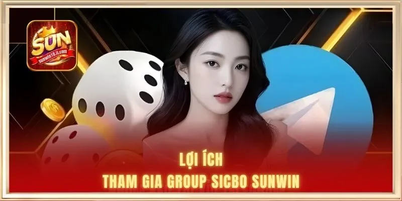 Lợi ích tham gia group sicbo SUNWIN