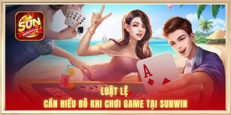 Luật lệ cần hiểu rõ khi chơi game tại SUNWIN
