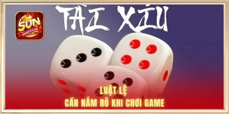 Luật lệ cần nắm rõ khi chơi game