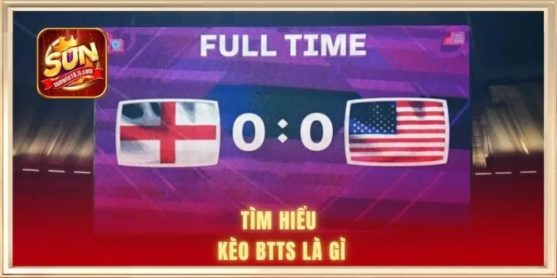 Tìm hiểu kèo BTTS là gì