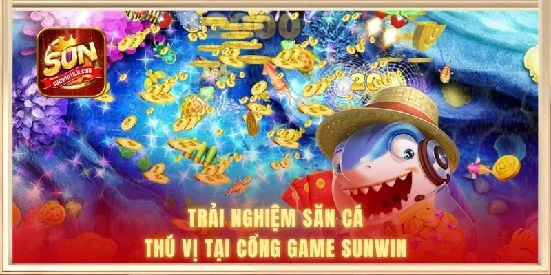 Trải nghiệm săn cá thú vị tại cổng game SUNWIN
